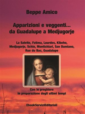 cover image of Apparizioni e veggenti...da Guadalupe a Medjugorje--Con le preghiere in preparazione degli ultimi tempi